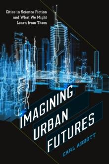 Imagining Urban Futures : Cities in Science Fiction and What We Might Learn from Them