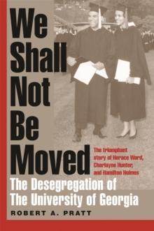 We Shall Not Be Moved : The Desegregation of the University of Georgia