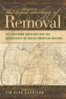 The Legal Ideology of Removal : The Southern Judiciary and the Sovereignty of Native American Nations