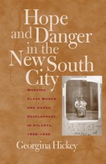 Hope and Danger in the New South City : Working-Class Women and Urban Development in Atlanta, 1890-1940