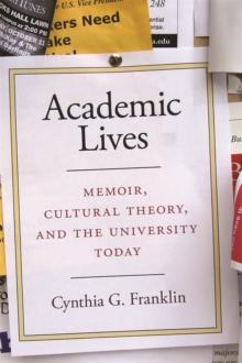 Academic Lives : Memoir, Cultural Theory, and the University Today