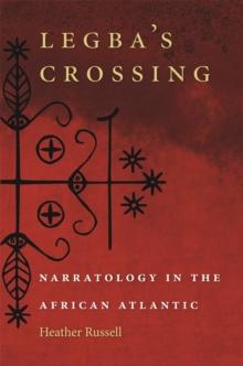 Legba's Crossing : Narratology in the African Atlantic