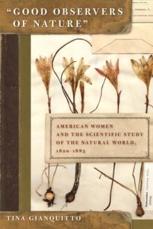 Good Observers of Nature : American Women and the Scientific Study of the Natural World, 1820-1885