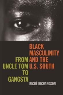 Black Masculinity and the U.S. South : From Uncle Tom to Gangsta