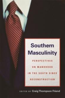 Southern Masculinity : Perspectives on Manhood in the South since Reconstruction