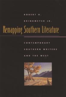 Remapping Southern Literature : Contemporary Southern Writers and the West