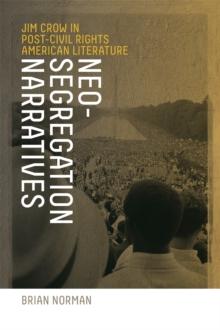 Neo-Segregation Narratives : Jim Crow in Post-Civil Rights American Literature