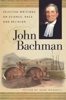 John Bachman : Selected Writings on Science, Race, and Religion