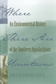 Where There Are Mountains : An Environmental History of the Southern Appalachians