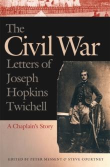 The Civil War Letters of Joseph Hopkins Twichell : A Chaplain's Story