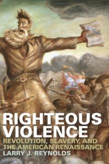 Righteous Violence : Revolution, Slavery, and the American Renaissance