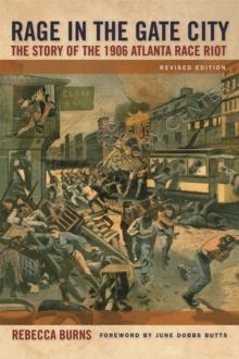 Rage in the Gate City : The Story of the 1906 Atlanta Race Riot