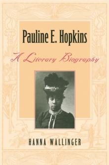 Pauline E. Hopkins : A Literary Biography