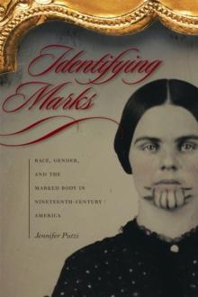 Identifying Marks : Race, Gender, and the Marked Body in Nineteenth-Century America