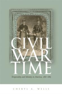 Civil War Time : Temporality and Identity in America, 1861-1865