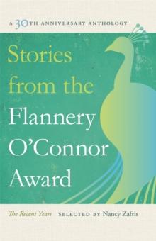 Stories from the Flannery O'Connor Award : A 30th Anniversary Anthology: The Recent Years