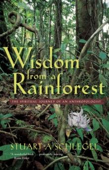 Wisdom from a Rainforest : The Spiritual Journey of an Anthropologist