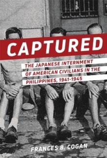 Captured : The Japanese Internment of American Civilians in the Philippines, 1941-1945