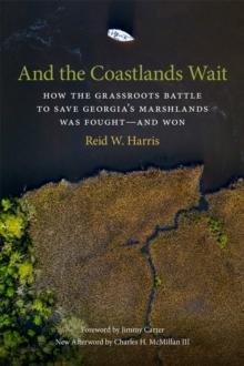 And the Coastlands Wait : How the Grassroots Battle to Save Georgia's Marshlands Was Fought-and Won