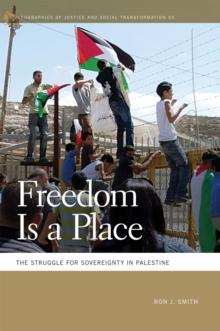 Freedom Is a Place : The Struggle for Sovereignty in Palestine