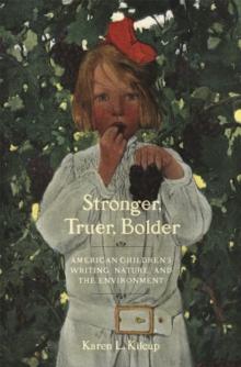 Stronger, Truer, Bolder : American Children's Writing, Nature, and the Environment