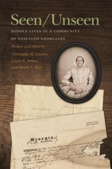 Seen/Unseen : Hidden Lives in a Community of Enslaved Georgians