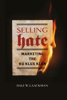 Selling Hate : Marketing the Ku Klux Klan