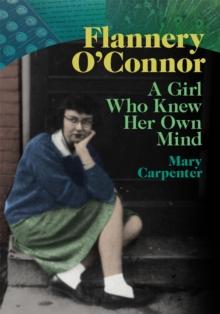 Flannery O'Connor : A Girl Who Knew Her Own Mind