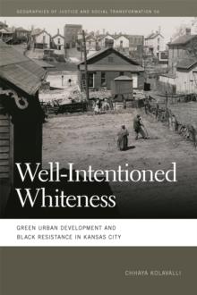 Well-Intentioned Whiteness : Green Urban Development and Black Resistance in Kansas City