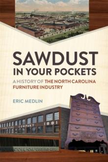 Sawdust in Your Pockets : A History of the North Carolina Furniture Industry