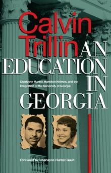 An Education in Georgia : Charlayne Hunter, Hamilton Holmes, and the Integration of the University of Georgia