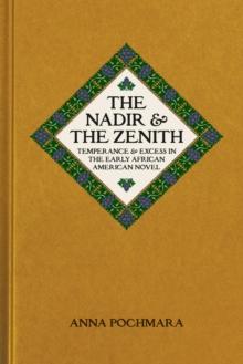 The Nadir and the Zenith : Temperance and Excess in the Early African American Novel