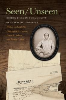 Seen/Unseen : Hidden Lives in a Community of Enslaved Georgians