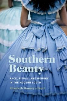 Southern Beauty : Race, Ritual, and Memory in the Modern South