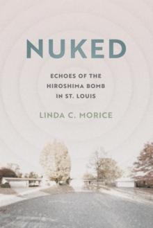 Nuked : Echoes of the Hiroshima Bomb in St. Louis