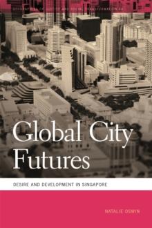 Global City Futures : Desire and Development in Singapore