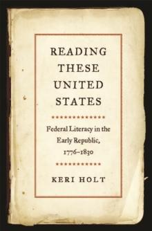 Reading These United States : Federal Literacy in the Early Republic, 1776-1830