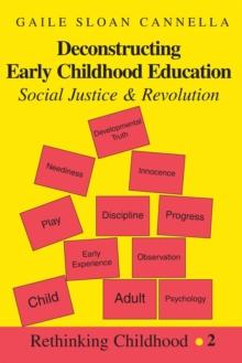 Deconstructing Early Childhood Education : Social Justice and Revolution