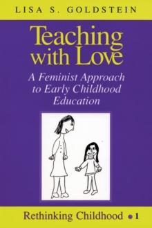 Teaching with Love : A Feminist Approach to Early Childhood Education