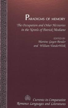 Paradigms of Memory : The Occupation and Other Hi/stories in the Novels of Patrick Modiano