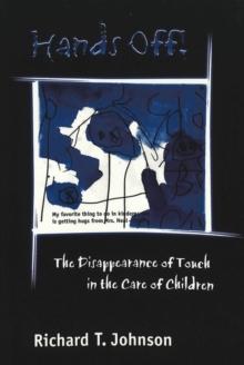 Hands Off! : The Disappearance of Touch in the Care of Children