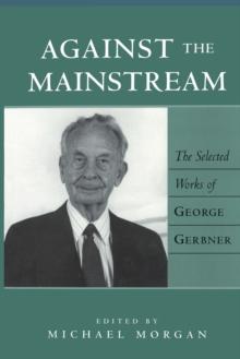 Against the Mainstream : The Selected Works of George Gerbner