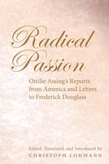 Radical Passion : Ottilie Assing's Reports from America and Letters to Frederick Douglass