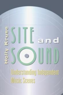 Site and Sound : Understanding Independent Music Scenes