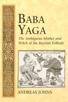 Baba Yaga : The Ambiguous Mother and Witch of the Russian Folktale