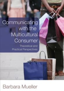 Communicating with the Multicultural Consumer : Theoretical and Practical Perspectives