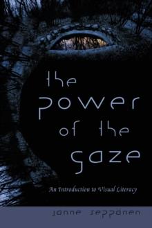 The Power of the Gaze : An Introduction to Visual Literacy