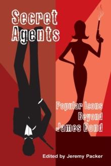 Secret Agents : Popular Icons Beyond James Bond