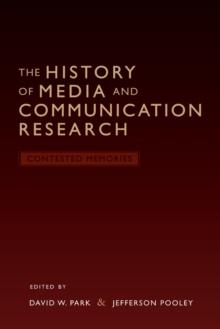 The History of Media and Communication Research : Contested Memories