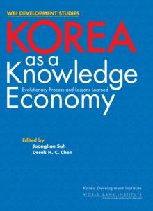 Korea as a Knowledge Economy : Evolutionary Process and Lessons Learned